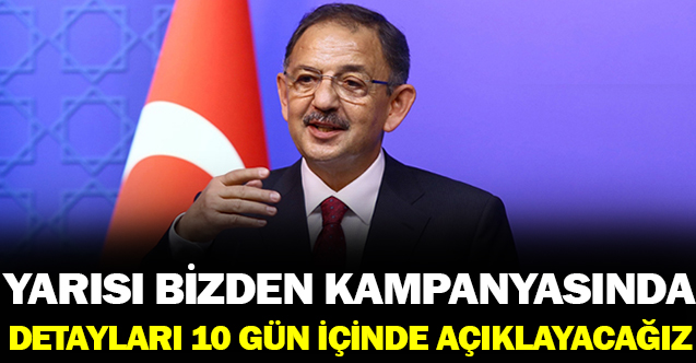 Yarısı Bizden Kampanyası güncelleniyor! Bakan Özhaseki '10 gün içerisinde açıklayacağız'