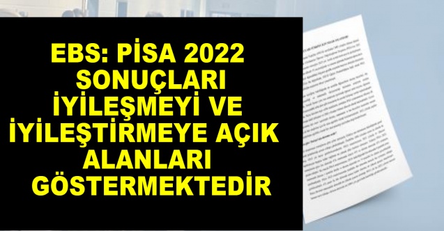 EBS: PİSA 2022 sonuçları iyileşmeyi ve iyileştirmeye açık alanları göstermektedir