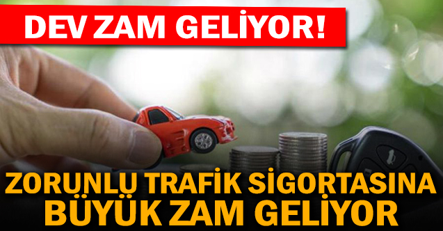 Zorunlu Trafik sigortasına büyük zam geliyor