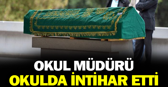 Okul müdürü, okulda intihar etti!