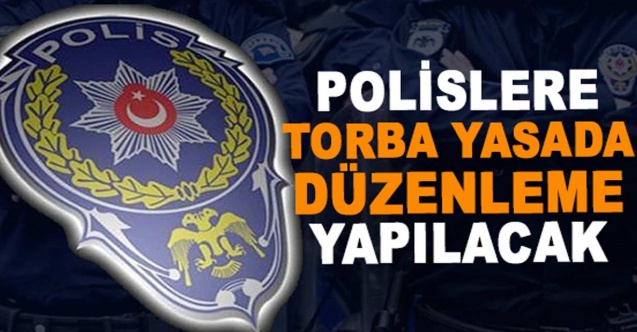 Polislerle ilgili flaş gelişme: Torba yasada düzenleme yapılacak