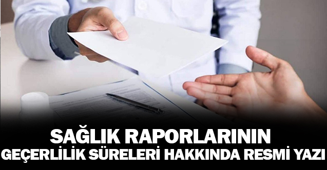 Sağlık Raporlarının Geçerlilik Süreleri Konulu Resmi Yazı