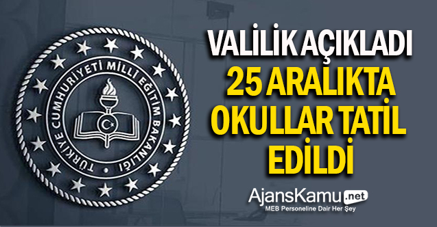 Valilik Açıkladı. 25 Aralık Bu İllerde Okullar Tatil Edildi!