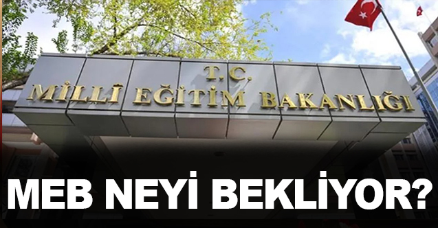 MEB Neyi Bekliyor?