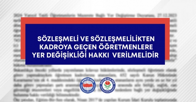 Sözleşmeli ve sözleşmelilikten kadroya geçen öğretmenlere yer değişikliği hakkı verilmelidir