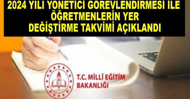 2024 yılı yönetici görevlendirmesi ile öğretmenlerin yer değiştirme takvimi açıklandı