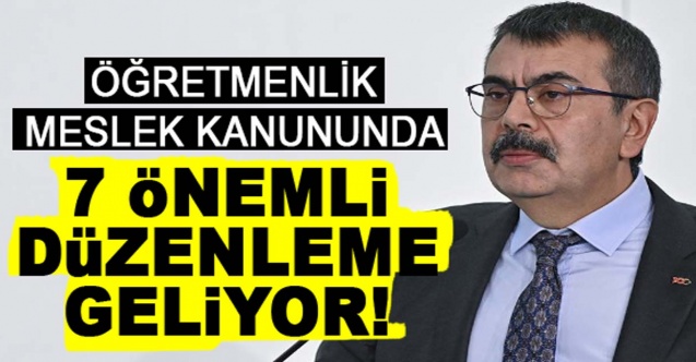 Öğretmenlik Meslek Kanununda, 7 önemli gelişme