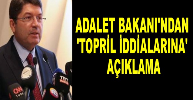 Adalet Bakanı'ndan 'topril iddialarına' açıklama