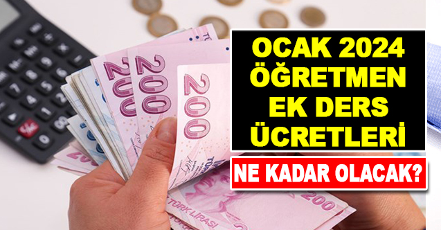 Kadrolu ve Sözleşmeli Öğretmenlerin 2024 Ocak- Temmuz Ek Ders Ücretleri Belli Oldu