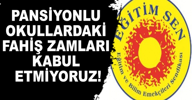 Eğitim Sen: Pansiyonlu Okullardaki Fahiş Zamları Kabul Etmiyoruz!