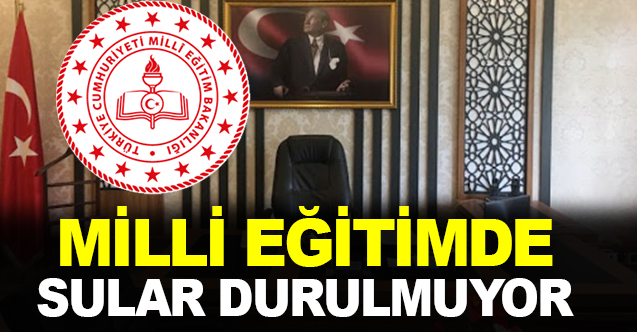 Milli Eğitim’de sular durulmuyor