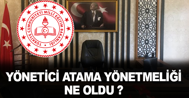 Yönetici Görevlendirme Yönetmeliği Ne Oldu?