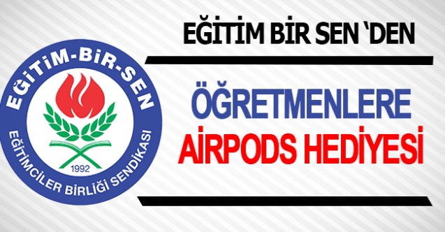 Eğitim Bir Sen Şubesinden öğretmenlere airpods hediyesi!