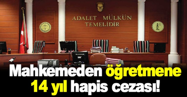 O Öğretmene 14 Yıl Hapis Cezası Verildi