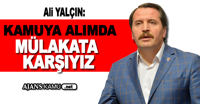 Kamuya personel alımında mülakata karşıyız