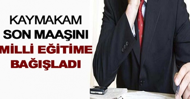 Kaymakam maaşını, ilçe milli eğitim müdürlüğüne bağışladı