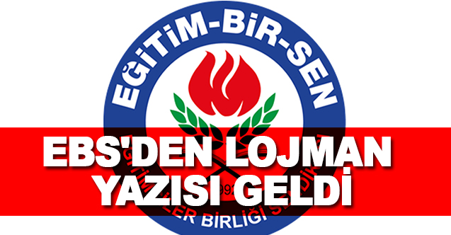 EBS'DEN LOJMAN YAZISI GELDİ