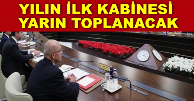 Yılın ilk Kabinesi yarın toplanacak