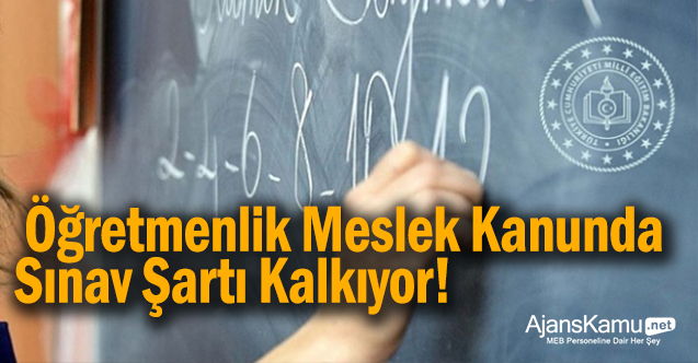 Öğretmenlik Meslek Kanununda sınav şartı kalkıyor!