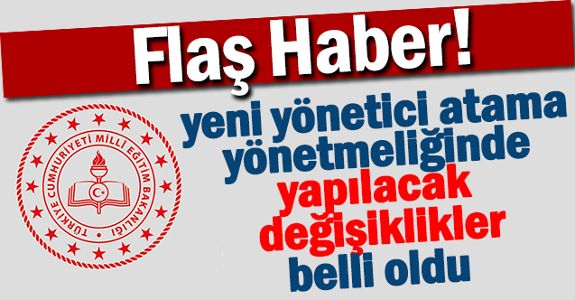 Yeni Yönetici Atama Yönetmeliğinde Yapılacak Değişiklikler Belli Oldu