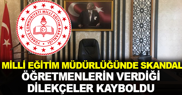 Milli eğitim müdürlüğünde skandal! Öğretmenlerin dilekçeleri kayboldu?