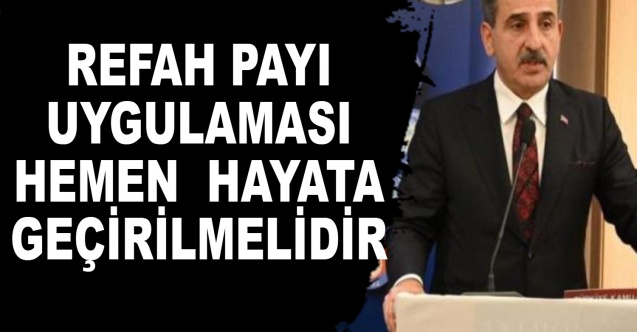 Refah Payı Uygulaması Hemen Hayata Geçirilmelidir