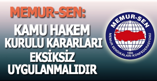 Hakem Kurulu Kararları Eksiksiz Uygulanmalı, Kamu Görevlileri Mağdur Edilmemelidir