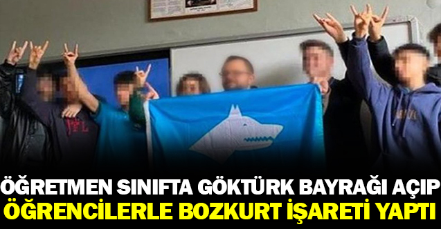 Öğretmen sınıfta Göktürk Bayrağı açıp öğrencilerle bozkurt işareti yaptı