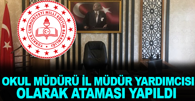 Okul Müdürü, İl Müdür Yardımcısı olarak atandı