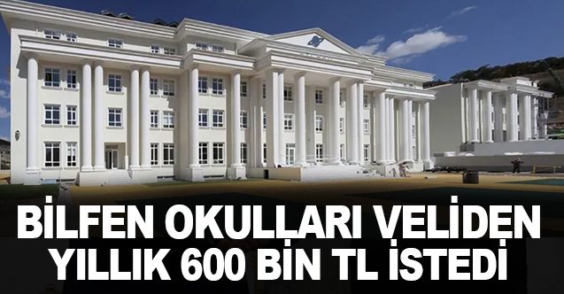 Bilfen okulları veliden yıllık 600 bin lira istedi!