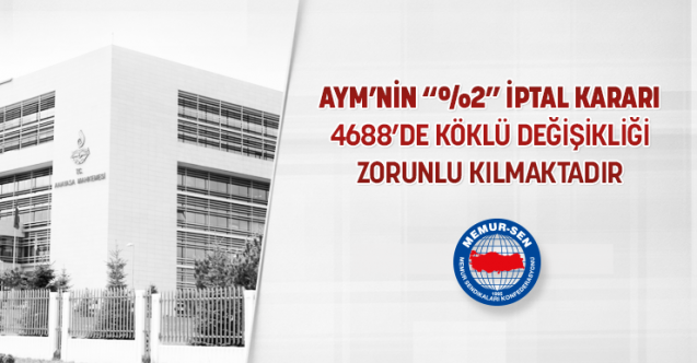AYM’nin “%2” İptal Kararı 4688’de Köklü Değişikliği Zorunlu Kılmaktadır