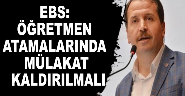 Öğretmen atamalarında Mülakat Kaldırılmalı