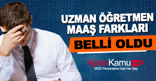 Uzman öğretmen maaş farkları belli oldu
