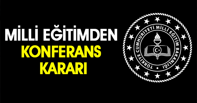 Milli Eğitimden Konferans Kararı