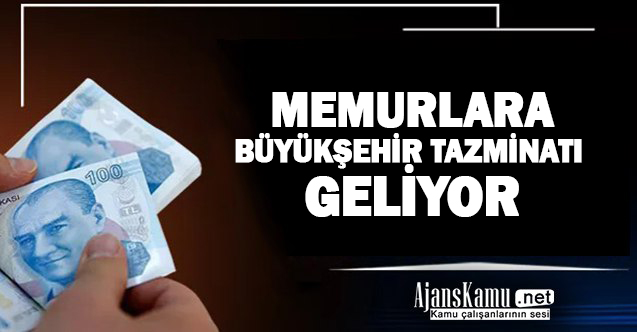 Memurlara büyükşehir tazminatı ödenecek