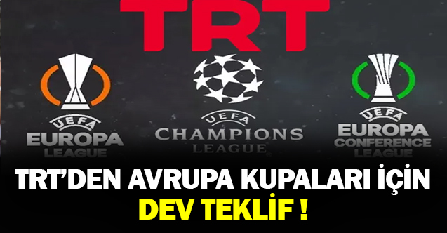 TRT'den Avrupa kupaları için dev teklif!