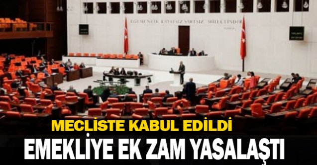Emekliye ek zam TBMM'de kabul edildi