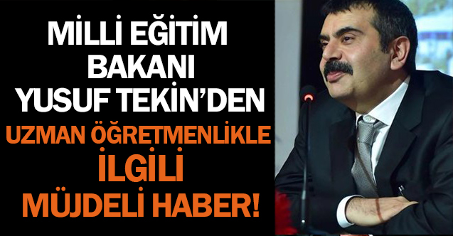 Uzman Öğretmenlikle İlgili Bakan Tekin'den Müjde