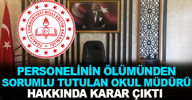 Personelin ölümünden sorumlu tutulan okul müdürü hakkında karar