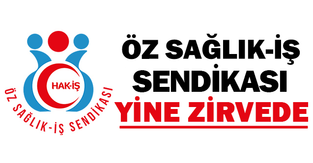 Öz Sağlık-İş Sendikası Yine Zirvede.. 203.424 Üye