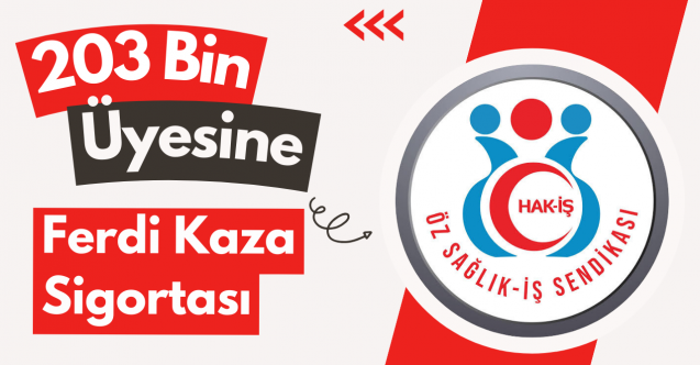 Öz Sağlık-İş 203 Bin Üyesini Ferdi Kaza Sigortası Kapsamına Aldı