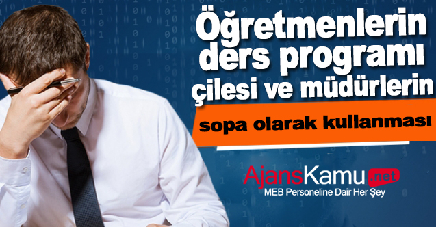 Öğretmenlerin Ders Programı Çilesi ve Müdürlerin Bunu Sopa Olarak Kullanması!