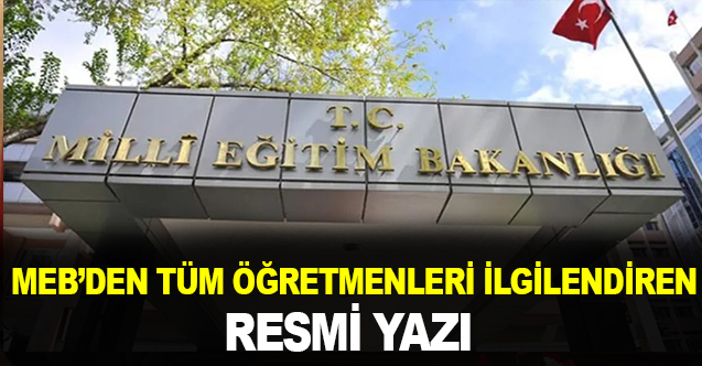 MEB'den tüm öğretmenleri ilgilendiren resmi yazı