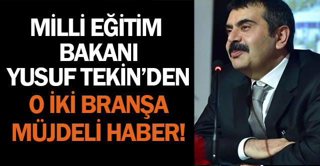 2024 Öğretmen Atamalarında Yusuf Tekin’den 2 Branşa Müjde!