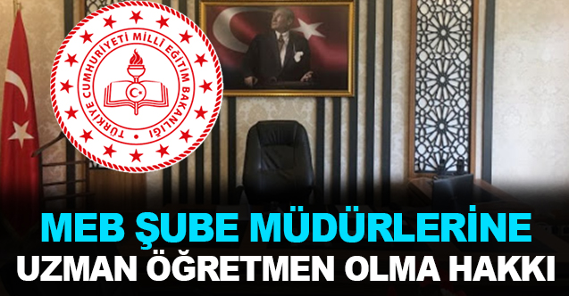 Şube Müdürlerine  Uzman Öğretmen Olma İmkanı!