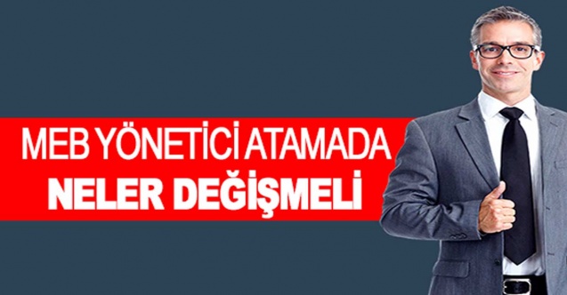 MEB Yönetici Atama Yönetmeliğinde Hangi Maddeler Değişmeli?