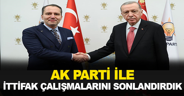 Yeniden Refah Partisi: AK Parti ile ittifak çalışmalarını sonlandırdık