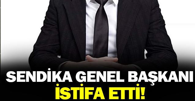 Sendikada istifa depremi: Genel başkan istifa etti!