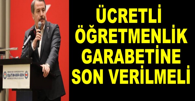 Ücretli öğretmenlik garabetine son verilmeli
