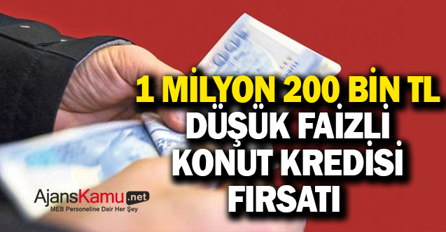 1.200.000 TL konut kredisi kampanyası: 10 yıl vadeli düşük faizli ödeme fırsatı...
